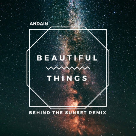 ANDAIN – BEAUTIFUL THINGS (BEHIND THE SUNSET REMIX)