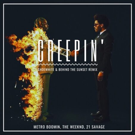 Metro Boomin, The Weeknd, 21 Savage - Creepin' (Shoewhite & Behind The Sunset Remix)